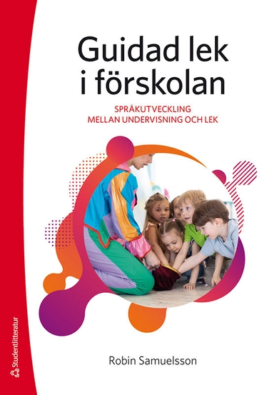 Guidad lek i förskolan - Språkutveckling mellan undervisning och lek; Robin Samuelsson; 2021