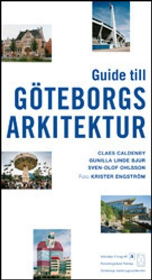 Guide till Göteborgs arkitektur; Claes Caldenby; 2006