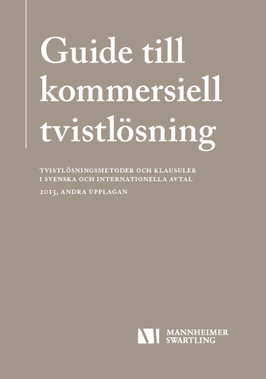 Guide till kommersiell tvistlösning - Tvistlösningsmetoder och klausuler i svenska och internationella avtal; Robin Oldenstam, Fredrik Andersson, Christoffer Monell, Nils Eliasson; 2013