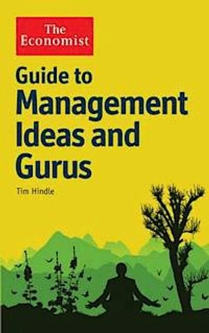 Guide to Management Ideas and Gurus; Tim Hindle; 2008