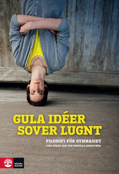 Gula idéer sover lugnt Filosofi för gy 1+2; Lars-Göran Alm, Pernilla Nordström; 2012