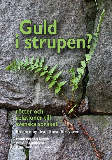 Guld i strupen? Rötter och relationer till svenska språket; Lars-Gunnar Andersson, Verena Reichel, Arne Rubensson, Frank-Michael Kirsch, Björn Ranelid, Bengt Berg, Katarina Gäddnäs, Annemarie Krarup, Finn-Erik Vinje, Mia Mårtensson, Ingrid Ramberg, Donald A. Hughes, John Alexander, Raoul J. Granqvist, Marika Tandefelt, Kenneth Myntti, Leif Höckerstedt, Hillo Nordström, Inger Viklund-Persson, Birgitta Agazzi; 2014