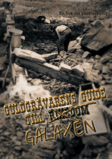 Guldgrävarens guide till galaxen : en bok om guldvaskning; Gruvfogden; 2016