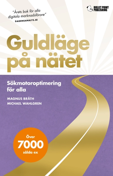 Guldläge på nätet : sökmotoroptimering för alla; Magnus Bråth, Michael Wahlgren; 2021