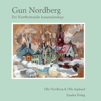 Gun Nordberg : ett norrbottniskt konstnärskap; Olle Nordberg, Olle Asplund; 2022