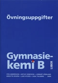 Gymnasiekemi B Övningsuppgift; Stig Andersson, Artur Sonesson, Lennart Jörnland, Birgitta Rosén, Lars Rydén, Aina Tullberg; 2004