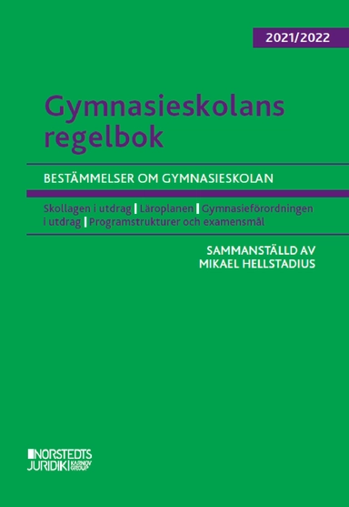 Gymnasieskolans regelbok 2021/22 : bestämmelser om gymnasieskolan; Mikael Hellstadius; 2021