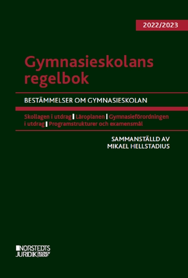 Gymnasieskolans regelbok 2022/23 : bestämmelser om gymnasieskolan; Mikael Hellstadius; 2023