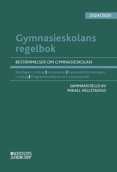 Gymnasieskolans regelbok 2024/25 : bestämmelser om gymnasieskolan; Mikael Hellstadius; 2024