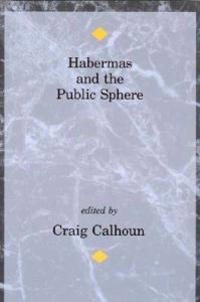 Habermas and the Public Sphere; Craig Calhoun; 1993