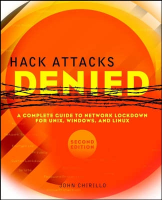 Hack Attacks Denied: A Complete Guide to Network Lockdown for UNIX, Windows; John Chirillo; 2002