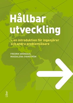 Hållbar utveckling : en introduktion för ingenjörer och andra problemlösare; Fredrik Gröndahl, Magdalena Svanström; 2011