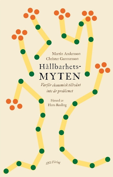 Hållbarhetsmyten : varför ekonomisk tillväxt inte är problemet; Martin Andersson, Christer Gunnarsson; 2011