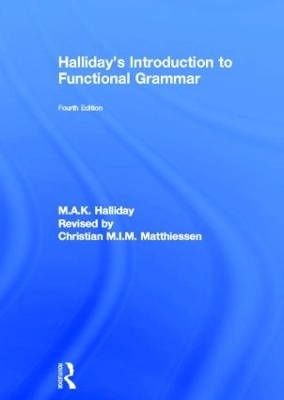 Halliday's Introduction to Functional Grammar; M A K Halliday, Christian M I M Matthiessen; 2013