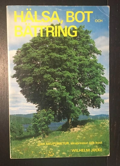 Hälsa, bot och bättring : med akupunktur, akupressur och kost; Wilhelm Jülke; 1984