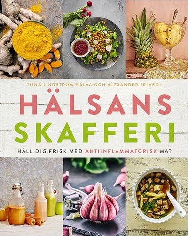 Hälsans skafferi : håll dig frisk med antiinflammatorisk mat; Tiina Lindström Hälvä, Alexander Trivedi; 2017