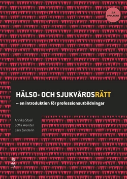 Hälso- och sjukvårdsrätt : en introduktion för professionsutbildningar; Annika Staaf, Lotta Wendel, Lars Zanderin; 2016