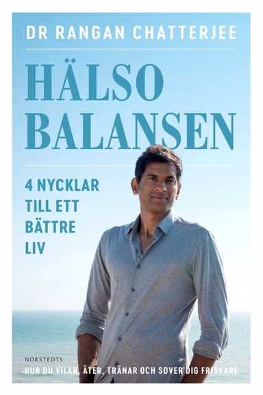 Hälsobalansen : 4 nycklar till ett bättre liv - hur du vilar, äter, tränar och sover dig friskare; Rangan Chatterjee; 2019