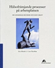 Hälsofrämjande processer på arbetsplatsen. Om ledarskap, resurser och egen kraft; Ewa Menckel, Lars Österblom; 2000