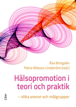 Hälsopromotion i teori och praktik : olika arenor och målgrupper; Åsa Bringsén, Petra Nilsson Lindström; 2019