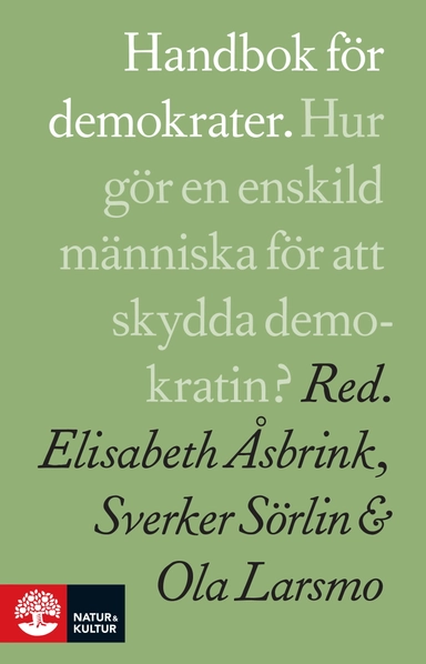 Handbok för demokrater; Marco Armiero, Majgull Axelsson, Aase Berg, Timothy Collins, Mohammad Fazlhashemi, Hédi Fried, Anita Goldman, Göran Greider, Sara Hjellström, Nirob Islam, Antje Jackelén, Anna Jörgensdotter, Christina Landgren, Ola Larsmo, Daniel Lindvall, Per Molander, Thomas Olsson, Nalin Pekgul, Kristina Persson, Gellert Tamas, Anders Wijkman, Per Wirtén, Nina Wormbs, Per Ödling; 2018