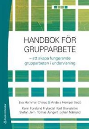 Handbok för grupparbete : att skapa fungerande grupparbeten i undervisning; Eva Hammar Chiriac, Anders Hempel; 2013