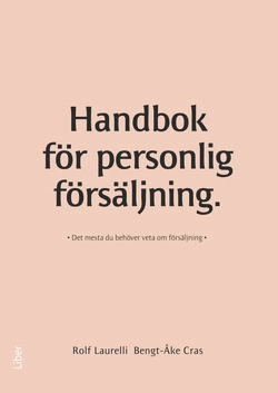 Handbok för personlig försäljning : det mesta du behöver veta om försäljning; Rolf Laurelli, Bengt-Åke Cras; 2010