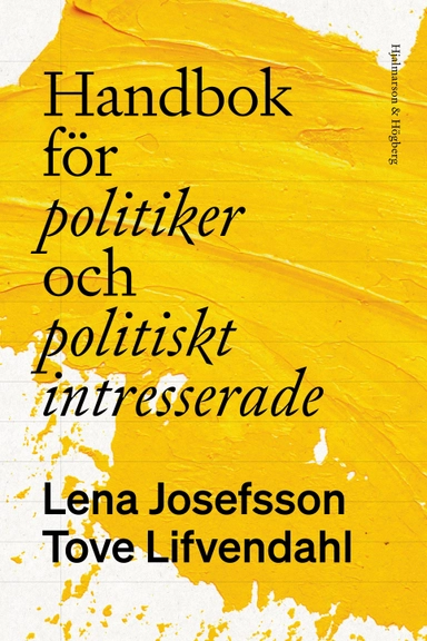 Handbok för politiker och politiskt intresserade; Lena Josefsson, Tove Lifvendahl; 2022