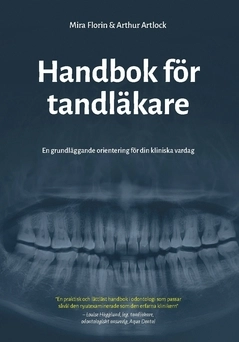 Handbok för tandläkare : en grundläggande orientering för din kliniska vardag; Arthur Artlock, Mira Florin; 2020