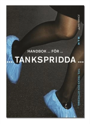 Handbok för tankspridda : Tips, tricks och vittnesmål; Johan Rapp; 2004