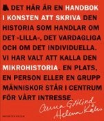 Handbok i konsten att skriva mikrohistoria; Anna Götlind, Helena Kåks; 2004