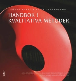 Handbok i kvalitativa metoder; Göran Ahrne, Peter Svensson; 2011