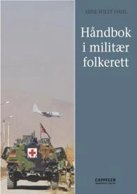 Håndbok i militær folkerett; Arne Willy Dahl; 2008