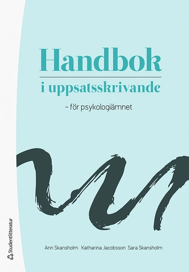 Handbok i uppsatsskrivande - för psykologiämnet; Ann Skansholm, Katharina Jacobsson, Sara Skansholm; 2021