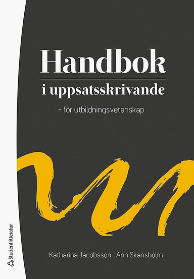 Handbok i uppsatsskrivande - för utbildningsvetenskap; Katharina Jacobsson, Ann Skansholm; 2019