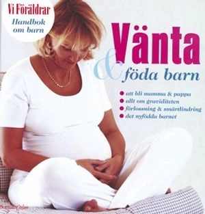 Handbok om barn 6: Vänta & föda barn; Catharina Hansson, Maria Gerlofson, Åsa Lundegård, Jonas Helling; 2000