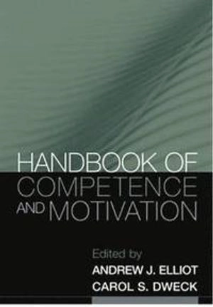 Handbook of Competence and Motivation; Andrew J Elliot, Carol S Dweck; 2007