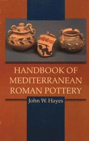 Handbook of Mediterranean Roman pottery; John W. Hayes; 1997