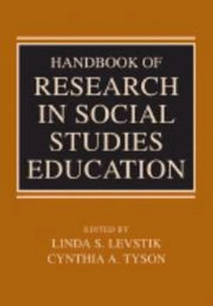 Handbook of research in social studies education; Linda Levstik, Cynthia Tyson; 2008