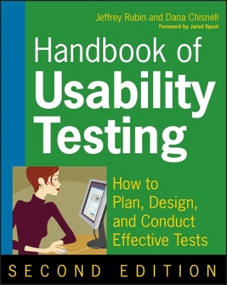 Handbook of Usability Testing: Howto Plan, Design, and Conduct Effective Te; Jeffrey Rubin, Dana Chisnell; 2008