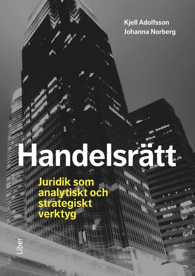 Handelsrätt : juridik som analytiskt och strategiskt verktyg; Johanna Norberg, Kjell Adolfsson; 2016