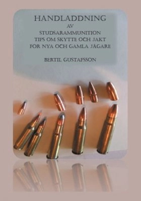 Handladdning av studsarammunition : tips om skytte och jakt för nya och gamla jägare; Bertil Gustafsson; 2012