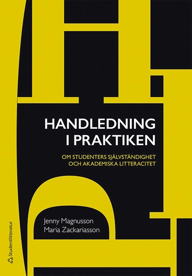 Handledning i praktiken : om studenters självständighet och akademiska litteracitet; Jenny Magnusson, Maria Zackariasson; 2021