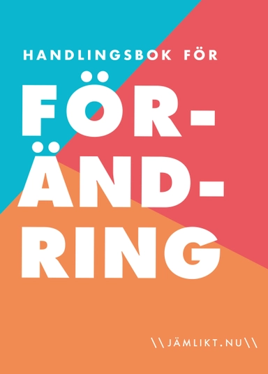 Handlingsbok för förändring; Karin Salmson, Johanna Ivarsson, Linn Alenius; 2020