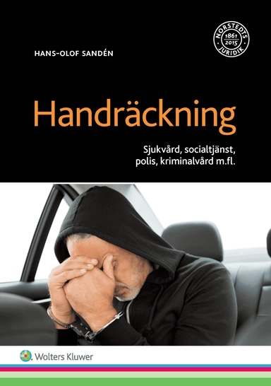 Handräckning : sjukvård, socialtjänst, polis, kriminalvård m.fl.; Hans-Olof Sandén; 2017