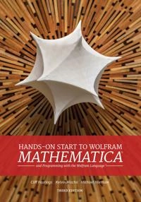 Hands-on start to Wolfram Mathematica : and programming with the Wolfram language; Cliff Hastings; 2020