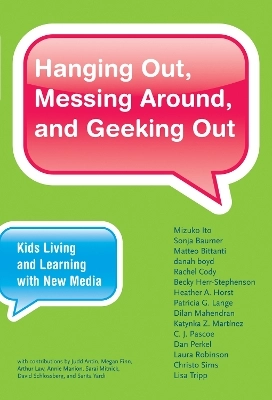 Hanging Out, Messing Around, and Geeking Out: Kids Living and Learning with New MediaJohn D. and Catherine T. MacArthur Foundation series on digital media and learning; Mizuko Itō; 2010