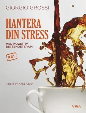 Hantera din stress : med kognitiv beteendeterapi; Giorgio Grossi; 2008