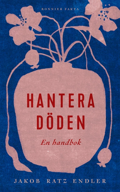 Hantera döden – en handbok; Jakob Ratz Endler; 2021