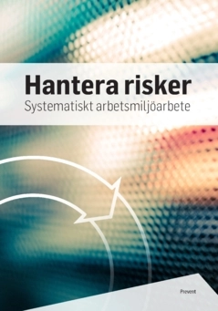 Hantera risker : systematiskt arbetsmiljöarbete; Prevent - Arbetsmiljö i samverkan; 2022